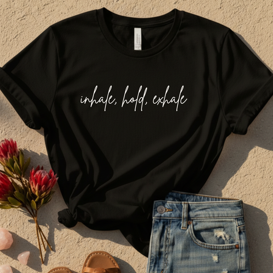 Inhale, Hold, Exhale T-Shirt