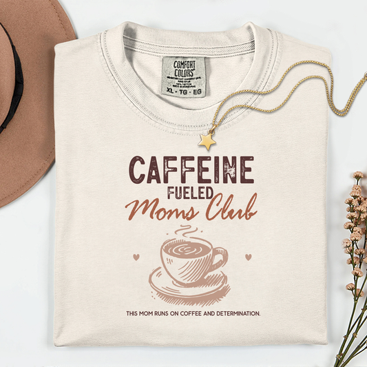 Caffeine Fuelled Moms Club T-shirt