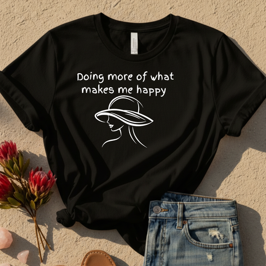 Doing More Of What Makes Me Happy T-Shirt