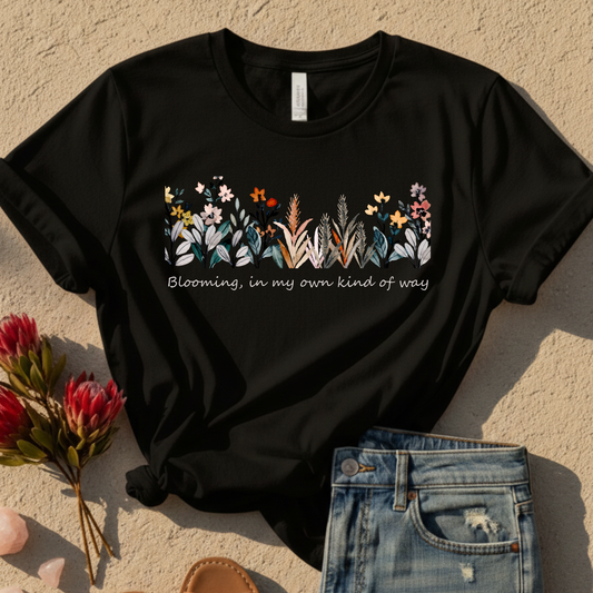 Blooming in My Own Kind Of Way T-Shirt