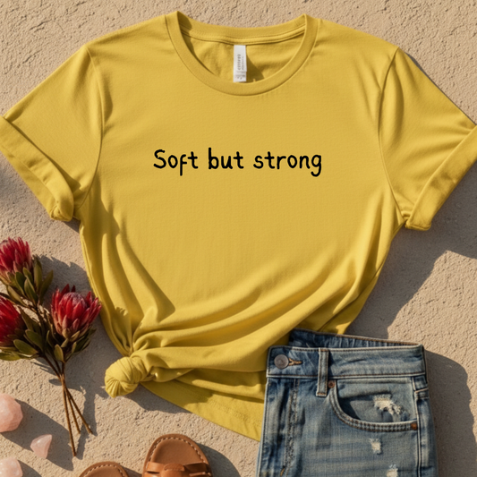 Soft But Strong T-Shirt