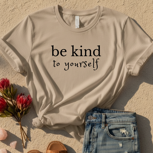 Be Kind To Yourself T-Shirt