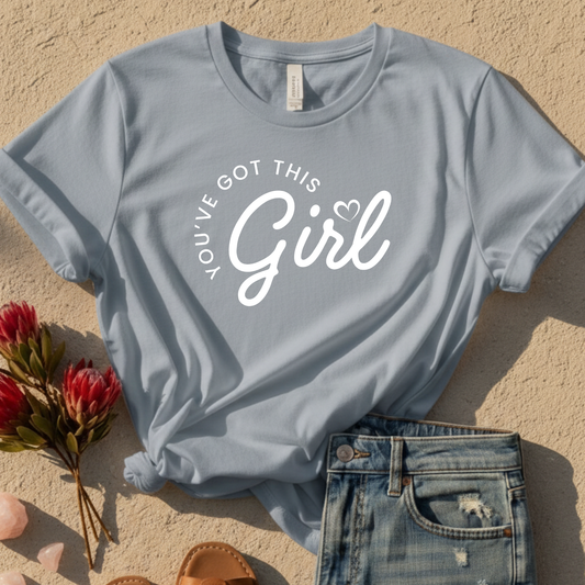 Girl, You've Got This T-Shirt